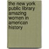 The New York Public Library Amazing Women In American History