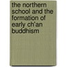 The Northern School and the Formation of Early Ch'an Buddhism door John R. McRae