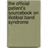 The Official Patient's Sourcebook On Iliotibial Band Syndrome by James N. Parker