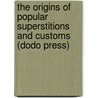 The Origins of Popular Superstitions and Customs (Dodo Press) door Thomas Sharper Knowlson