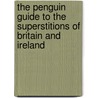 The Penguin Guide To The Superstitions Of Britain And Ireland by Steve Roud