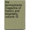 The Pennsylvania Magazine Of History And Biography, Volume 13 door Pennsylvania Historical Society
