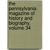 The Pennsylvania Magazine Of History And Biography, Volume 34 door Pennsylvania Historical Society