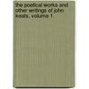 The Poetical Works And Other Writings Of John Keats, Volume 1 door John Keats