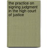 The Practice On Signing Judgment In The High Court Of Justice by H.H. Walker