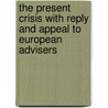 The Present Crisis With Reply And Appeal To European Advisers by Samuel Nott