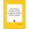The Present Position Of The Synoptical Problem Of The Gospels door George Robert Stowe Mead