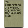 The Presentments Of The Grand Jury. Summer, 1824-Summer, 1898 by Unknown