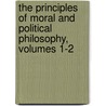 The Principles Of Moral And Political Philosophy, Volumes 1-2 by William Paley