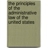 The Principles Of The Administrative Law Of The United States door Onbekend