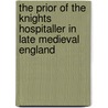 The Prior of the Knights Hospitaller in Late Medieval England door Simon Phillips