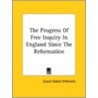 The Progress Of Free Inquiry In England Since The Reformation by Count Goblet D'Alviella