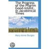 The Progress Of The Pilgrim Good-Intent, In Jacobinical Times by Mary Anne Burges