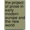 The Project Of Prose In Early Modern Europe And The New World by Unknown