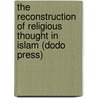 The Reconstruction Of Religious Thought In Islam (Dodo Press) by Muhammad Iqbal