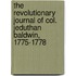 The Revolutionary Journal Of Col. Jeduthan Baldwin, 1775-1778