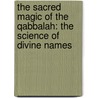 The Sacred Magic Of The Qabbalah: The Science Of Divine Names door Manly P. Hall