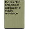 The Scientific and Clinical Application of Elastic Resistance door Todd S. Ellenbecker