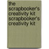 The Scrapbooker's Creativity Kit Scrapbooker's Creativity Kit door Claudine Hellmuth