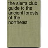 The Sierra Club Guide to the Ancient Forests of the Northeast by Robert T. Leverett