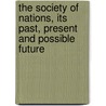 The Society Of Nations, Its Past, Present And Possible Future door T.J. Lawrence