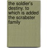 The Soldier's Destiny. To Which Is Added The Scrabster Family door George Waller