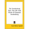 The Swedenborg Epic: The Life And Works Of Emanuel Swedenborg by Cyriel Odhner Sigstedt