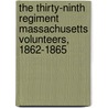 The Thirty-Ninth Regiment Massachusetts Volunteers, 1862-1865 door Onbekend
