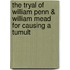 The Tryal Of William Penn & William Mead For Causing A Tumult