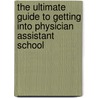 The Ultimate Guide To Getting Into Physician Assistant School door Andrew Rodican