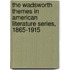 The Wadsworth Themes in American Literature Series, 1865-1915