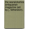 The Warwickshire Antiquarian Magazine (Ed. By J. Fetherston). door Onbekend