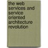 The Web Services And Service Oriented Architecture Revolution