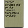The Web Services And Service Oriented Architecture Revolution by Melvin B. Greer Jr.