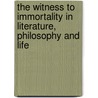 The Witness To Immortality In Literature, Philosophy And Life door George Angier Gordon