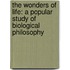 The Wonders Of Life: A Popular Study Of Biological Philosophy