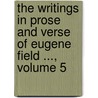 The Writings In Prose And Verse Of Eugene Field ..., Volume 5 by Theodore Horace