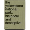 The Yellowstone National Park: Historical And Descriptive ... door Onbekend