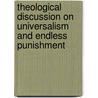 Theological Discussion On Universalism And Endless Punishment by Benjamin Franklin Foster