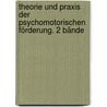 Theorie und Praxis der psychomotorischen Förderung. 2 Bände door Dietrich Eggert