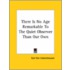 There Is No Age Remarkable To The Quiet Observer Than Our Own
