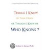 Things I Know Or Think I Know Or Thought I Knew Or Who Knows? by Ph.D. Arthur L. Sterne