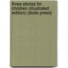 Three Stories For Children (Illustrated Edition) (Dodo Press) door Susan Fenimore Cooper