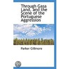 Through Gasa Land, And The Scene Of The Portuguese Aggression by Parker Gillmore