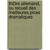 Th£tre Allemand, Ou Recueil Des Meilleures Pices Dramatiques door Gotthold Ephraim Lessing