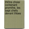 Th£tre Choisi Contenant Promthe, Les Sept Chefs Devant Thbes door Thomas George Aeschylus