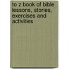 To Z Book Of Bible Lessons, Stories, Exercises And Activities door WaLillian Tyson