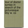 Tour of Doctor Syntax in Search of the Picturesque £By W. Co door William Combe