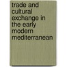 Trade and Cultural Exchange in the Early Modern Mediterranean door Maria Fusaro