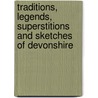 Traditions, Legends, Superstitions And Sketches Of Devonshire door Mrs Bray